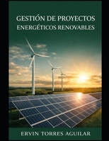Gestión de Proyectos Energéticos Renovables (Gestion de recursos naturales y medio ambiente) (Spanish Edition) B0FPGCXQM8 Book Cover