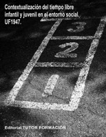 Contextualización del tiempo libre infantil y juvenil en el entorno social. UF1947. (Dirección y coordinación de actividades de tiempo libre educativo infantil y juvenil) (Spanish Edition) 8494244760 Book Cover