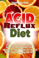 Acid Reflux Diet: Tips to Foods to Avoid with Acid Reflux and Gerd Including How to Manage Acid Reflux Disease and Get Acid Reflux Relief Without Any Side Effect! 154520196X Book Cover