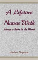 A Lifetime Nature Walk: Always a Babe in the Woods 0738812811 Book Cover
