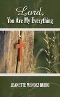 Lord, You Are My Everything 1477296727 Book Cover