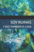 Soy ruinas, y eso también es casa (Spanish Edition) B0GL4D2Z6M Book Cover