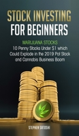 Marijuana Stocks: 10 Penny Stocks Under $1 Which Could Explode in the 2019 Pot Stock and Cannabis Business Boom 1727368355 Book Cover