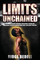 Limits Unchained: The Transcendence Program: Overcoming Trauma and Awakening Strength through Mind, Body, and Energy Mastery B0GQCPQ2VX Book Cover