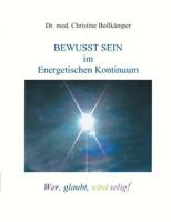 Bewusst Sein im  Energetischen Kontinuum: Wers glaubt, wird selig! (?) 3831140162 Book Cover