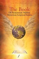 The Book Of Phenomenal, Hidden, Mysterious Scriptural Secrets 1469142694 Book Cover