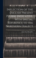 Inflection of the English Present Plural Indicative. With Special Reference to the Northern Dialect 1022145363 Book Cover