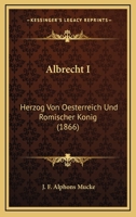 Albrecht I. - Herzog Von Osterreich Und Romischer Konig 1120141664 Book Cover