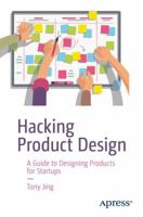 Hacking Product Design: A Guide to Designing Products for Startups 1484239849 Book Cover