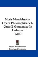 Mosis Mendelssohn Opera Philosophica V1: Quae E Germanico In Latinum (1784) 1120008506 Book Cover