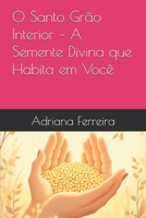 O Santo Grão Interior – A Semente Divina que Habita em Você (Portuguese Edition) B0GHNPB877 Book Cover
