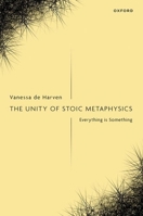 The Unity of Stoic Metaphysics: Everything is Something 019893016X Book Cover