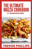 The Ultimate Mozza Cookbook: 50+ Fresh And Healthy Recipes B09CGFWTX7 Book Cover