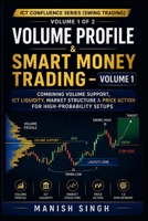 Volume Profile & Smart Money Trading – ICT Confluence Series (swing trading) Volume 1 of 2: Combining Volume Support, ICT Liquidity, Market Structure & Price Action for High-Probability Setups B0HGRWV9CM Book Cover