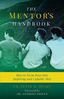 The Mentor's Handbook: How to Form Boys Into Inspiring and Capable Men 1622826345 Book Cover