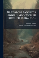 De Tempore Paschatis Anno C. Mdccxxxxiiii Rite Determinando... 127987404X Book Cover