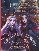 The Little Vampires in The Snow City Inspirational Story for Children: Fairy Tale Bedtime Books for Kids Magical Stories forYoung Readers Friendship and Kindness Enchanting Adventures B0CN6GVPNZ Book Cover