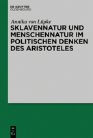 Sklavennatur Und Menschennatur Im Politischen Denken Des Aristoteles 3110646994 Book Cover