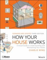 How Your House Works: A Visual Guide to Understanding and Maintaining Your Home 1118099400 Book Cover