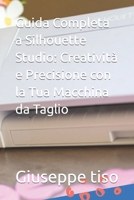 Guida Completa a Silhouette Studio: Creatività e Precisione con la Tua Macchina da Taglio B0CCCXB9SY Book Cover