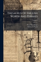 Thesaurus Of English Words And Phrases: So Classified And Arranged As To Facilitate The Expression Of Ideas And Assist In Literary Composition, Volume 1 1286446589 Book Cover