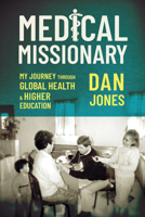 Medical Missionary: My Journey Through Global Health and Higher Education 1496862724 Book Cover