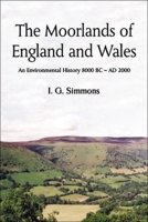 The Moorlands of England and Wales: An Environmental History, 8000 BC - Ad 2000 0748617310 Book Cover