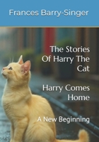 The Stories Of Harry The Cat, HARRY COMES HOME: A New Beginning (The Stories Of Harry The Cat; Harry The Cat Short Stories) B0G5F7843D Book Cover