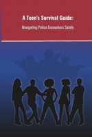 A Teen's Survival Guide:: Navigating Police Encounters Safely B0DVCD2RRD Book Cover