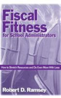 Fiscal Fitness for School Administrators: How to Stretch Resources and Do Even More With Less 0761976086 Book Cover