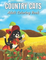 Country Cats Adult Coloring Book: An Adult Coloring Book with Adorable Cats, Charming Country Life, and R Nature Sceneselaxing B0915RM4JD Book Cover