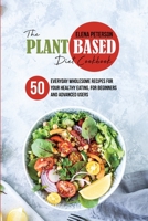 The Plant Based Diet Cookbook: 50 Everyday Wholesome Recipes for Your Healthy Eating, For Beginners And Advanced Users 1801684774 Book Cover