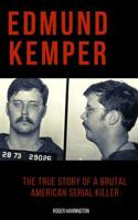 Edmund Kemper: The True Story of a Brutal American Serial Killer 1077436394 Book Cover