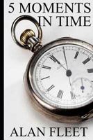 5 Moments in Time 1731325312 Book Cover
