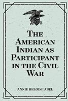The American Indian as Participant in the Civil War 1530290740 Book Cover