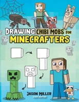 Drawing Chibi Mobs for Minecrafters: A Step-by-Step Guide (Unofficial Minecraft Activity Book for Kids) B0CSJYFFFY Book Cover