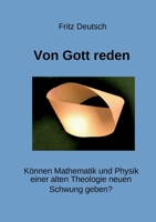 Von Gott reden: Können Mathematik und Physik einer alten Theologie neuen Schwung geben? (German Edition) 3695748672 Book Cover