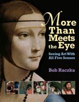 More Than Meets The Eye: Seeing Art With All Five Senses (Bob Raczka's Art Adventures) 0761319948 Book Cover