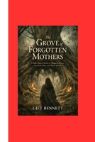 The Grove of Forgotten Mothers: A Folk Horror Novel of Women’s Rites, Ancestral Debt, and Rural Sacrifice B0GHQ55HBT Book Cover