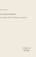 Le pantalon féminin: Un chapitre inédit de l'histoire du costume (French Edition) 3387446616 Book Cover
