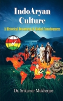 IndoAryan Culture: A Historical Document of Global Consciousness B0CV5JDF84 Book Cover