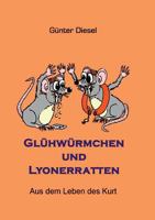Glühwürmchen und Lyonerratten: Aus dem Leben des Kurt 3739215887 Book Cover