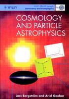 Cosmology and Particle Astrophysics (Wiley-Praxis Series in Astronomy & Astrophysics) 3540329242 Book Cover