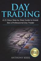Day Trading: A 21 Days Step by Step Guide to Invest like a Professional Day Trader 1723128228 Book Cover