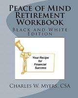 Peace of Mind Retirement Workbook: Your Recipe for Financial Success in Black and White 1456525433 Book Cover