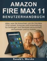 Amazon Fire Max 11 Benutzerhandbuch: Alles, was Sie brauchen, um Ihr Fire Max 11 für Arbeit, Zuhause und Unterhaltung für Anfänger und Senioren einzurichten, anzupassen und zu nutzen (German Edition) B0G52GNY18 Book Cover