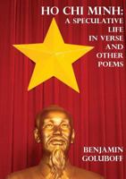 Ho Chi Minh: A Speculative Life in Verse and Other Poems 1988214173 Book Cover