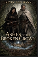ASHES OF THE BROKEN CROWN B0GY1DRN32 Book Cover