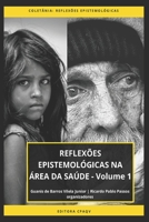 REFLEXÕES EPISTEMOLÓGICAS NA ÁREA DA SAÚDE - Volume 1 (Portuguese Edition) B084DGTYDB Book Cover