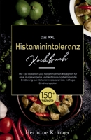 Das XXL Histaminintoleranz Kochbuch! Inklusive 14 Tage Ernährungsplan und Ratgeberteil! 1. Auflage: Mit 150 leckeren und histaminarmen Rezepten für ei 3347800419 Book Cover